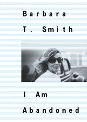 Barbara T Smith I Am Abandoned