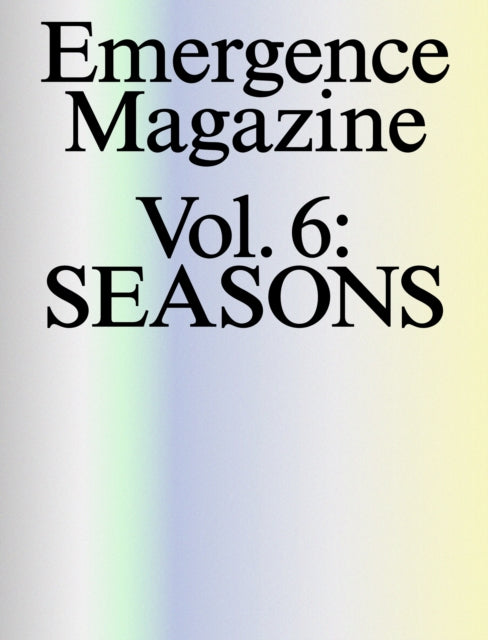 Emergence Magazine: Volume 6