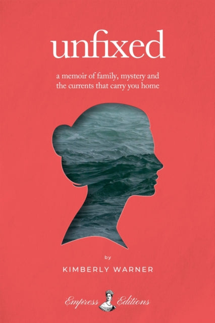 Unfixed: A Memoir Of Family, Mystery, An By Warner, Kimberly